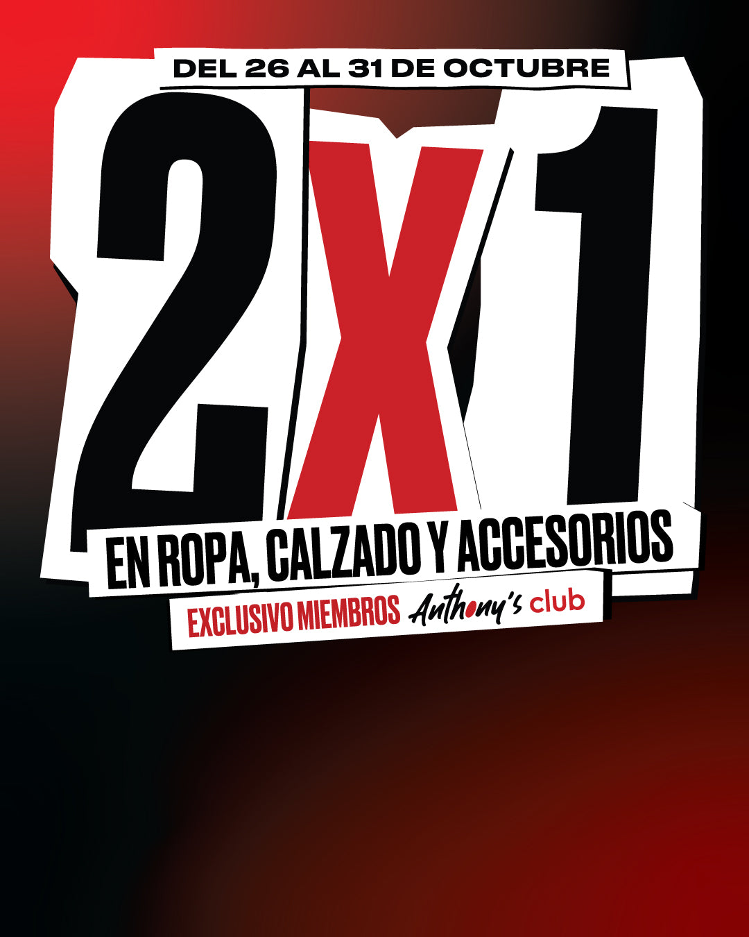 2x1 en ropa, calzado y accesorios - exclusivo miembros Anthony's Club, del 26 al 31 de octubre